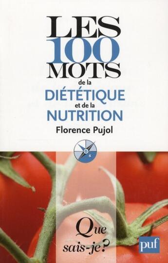 Couverture du livre « Les 100 mots de la diététique et de la nutrition » de Florence Pujol aux éditions Que Sais-je ?