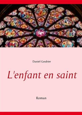 Couverture du livre « L'enfant en saint » de Daniel Goubier aux éditions Books On Demand