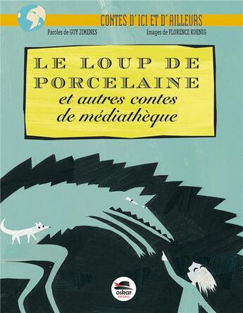 Couverture du livre « Le loup de porcelaine et autres contes de médiathèque » de Guy Jimenes et Florence Koenig aux éditions Oskar