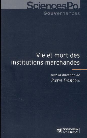 Couverture du livre « Vie et mort des institutions marchandes » de Pierre Francois aux éditions Presses De Sciences Po