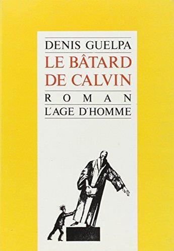 Couverture du livre « Le Batard De Calvin » de Denis Guelpa aux éditions L'age D'homme