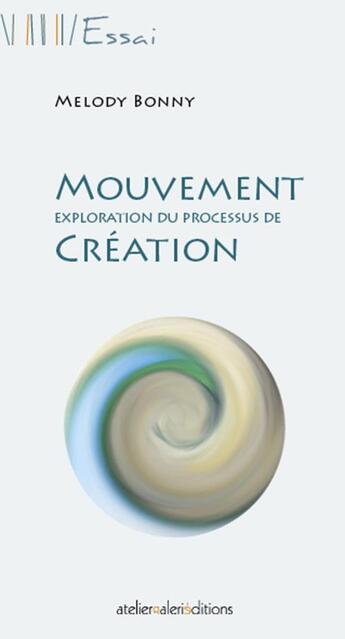 Couverture du livre « Mouvement - exploration du processus de Création » de Melody Bonny aux éditions Ateliergalerie.com