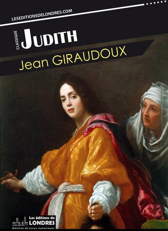 Couverture du livre « Judith » de Jean Giraudoux aux éditions Les Editions De Londres