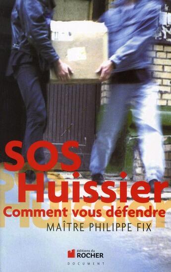 Couverture du livre « SOS huissier ; comment vous défendre » de Philippe Fix aux éditions Rocher