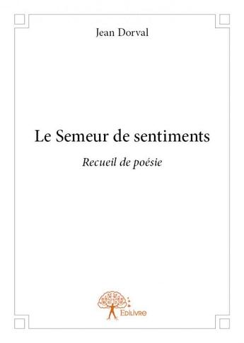 Couverture du livre « Le semeur de sentiments » de Jean Dorval aux éditions Edilivre