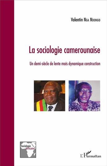 Couverture du livre « La sociologie camerounaise ; un demi-siecle de lente mais dynamique construction » de Valentin Nga Ndongo aux éditions L'harmattan