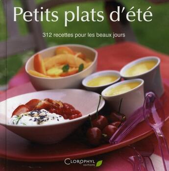 Couverture du livre « Petits plats d'été ; 312 recettes pour les beaux jours » de  aux éditions Clorophyl
