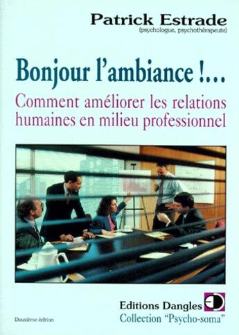 Couverture du livre « Bonjour l'ambiance !... : comment ameliorer les relations humaines en milieu professionnel » de Patrick Estrade aux éditions Dangles