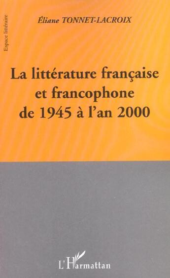 Couverture du livre « La litterature francaise et francophone de 1945 a l'an 2000 » de Tonnet-Lacroix E. aux éditions L'harmattan