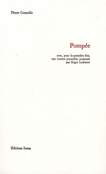 Couverture du livre « Pompée ; avec une version prosodiée » de Pierre Corneille et Roger Lewinter aux éditions Ivrea