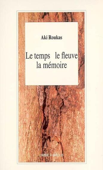 Couverture du livre « Le temps, le fleuve, la mémoire » de Aki Roukas aux éditions L'arbre A Paroles