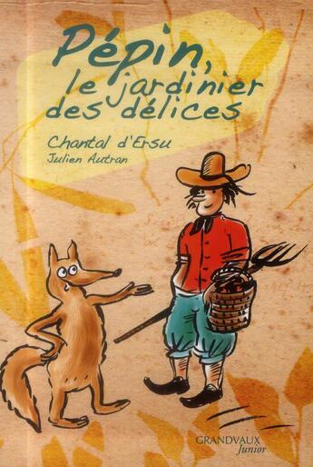 Couverture du livre « Pépin, le jardinier des délices » de Chantal D' Ersu et Julien Autran aux éditions Grandvaux