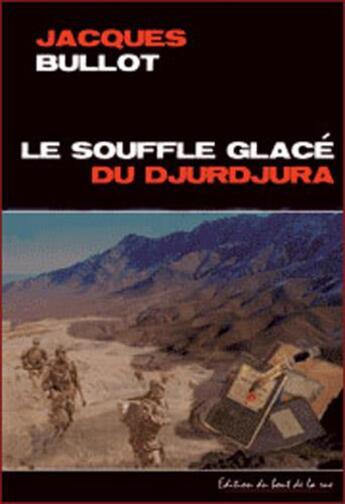 Couverture du livre « Le souffle glacé du Djurdjura » de Jacques Bullot aux éditions Editions Du Bout De La Rue