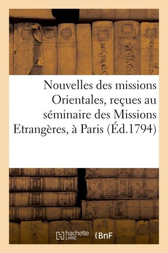 Couverture du livre « Nouvelles des missions orientales, recues au seminaire des missions etrangeres, a paris - , en 1782, » de  aux éditions Hachette Bnf