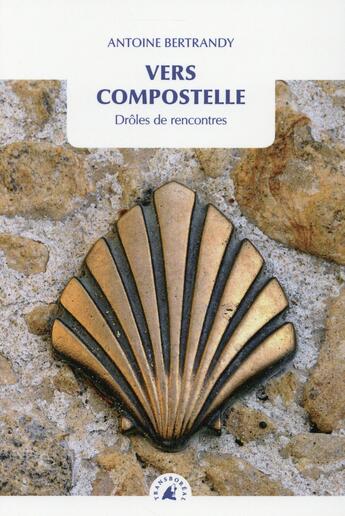 Couverture du livre « Vers Compostelle ; drôles de rencontres » de Antoine Bertrandy aux éditions Transboreal