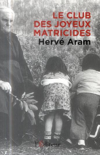Couverture du livre « Le club des joyeux matricides » de Herve Aram aux éditions L'editeur