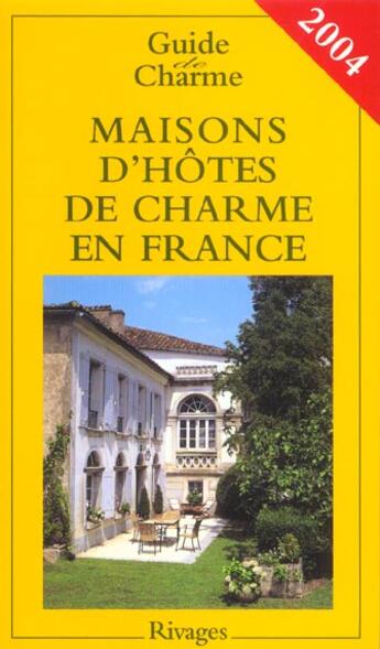 Couverture du livre « Maisons D'Hotes De Charme En France ; Guide 2004 » de Veronique De Andreis aux éditions Rivages