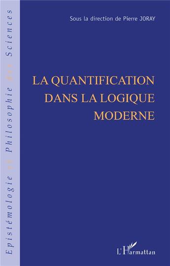 Couverture du livre « La quantification dans la logique moderne » de Pierre Joray aux éditions L'harmattan