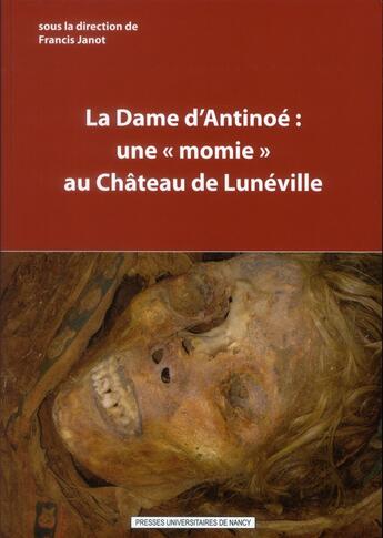 Couverture du livre « La dame d'antinoe - une momie au chateau de luneville » de Francis Janot aux éditions Pu De Nancy
