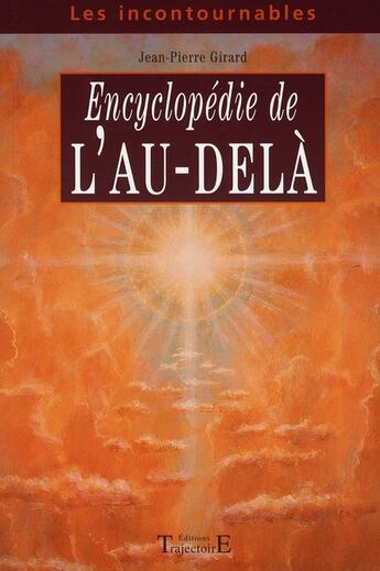 Couverture du livre « Encyclopédie de l'au-delà » de Jean Pierre Girard aux éditions Trajectoire