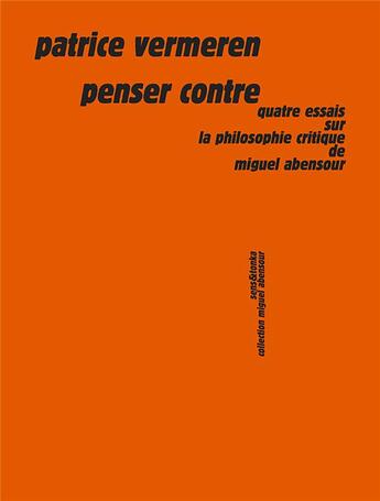 Couverture du livre « Penser contre ; quatre essais sur la philosophie critique de Miguel Abensour » de Patrice Vermeren aux éditions Sens Et Tonka