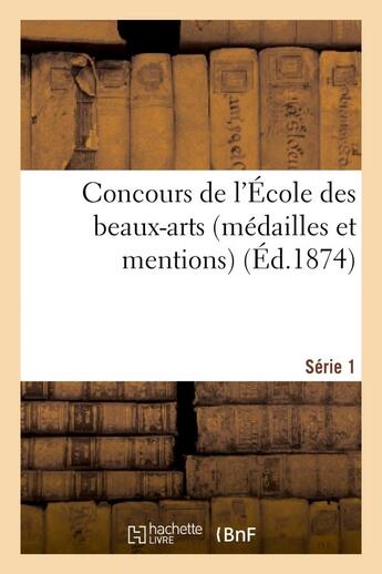 Couverture du livre « Concours de l'ecole des beaux-arts (medailles et mentions). serie 1 » de  aux éditions Hachette Bnf