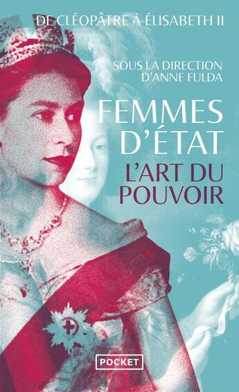 Couverture du livre « Femmes d'Etat : l'art du pouvoir : de Cléopâtre à Elisabeth II » de Anne Fulda et Collectif aux éditions Pocket