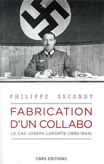 Couverture du livre « Fabrication d'un collabo ; le cas Joseph Laporte (1892-1944) » de Philippe Secondy aux éditions Cnrs
