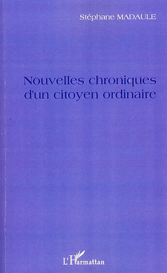 Couverture du livre « Nouvelles chroniques d'un citoyen ordinaire » de Stephane Madaule aux éditions L'harmattan