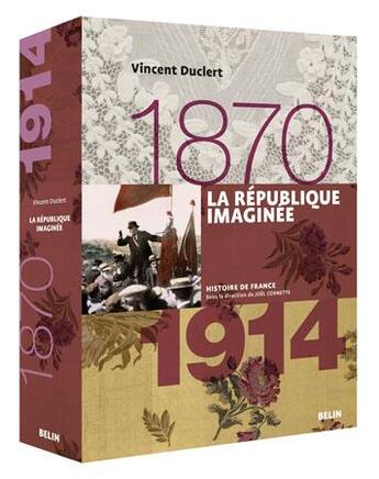 Couverture du livre « La République imaginée (1870 à 1914) » de Vincent Duclert aux éditions Belin