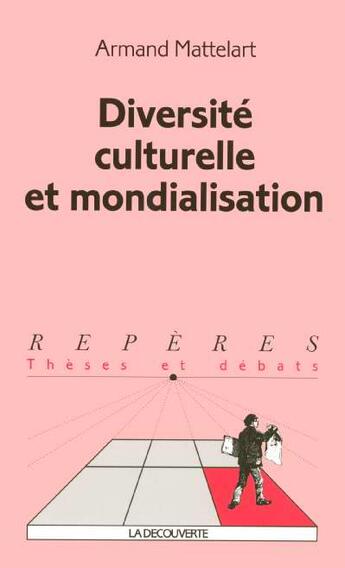 Couverture du livre « Diversite Culturelle Et Mondialisation » de Armand Mattelart aux éditions La Decouverte