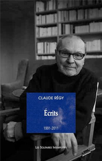 Couverture du livre « Écrits (1991-2011) » de Claude Regy aux éditions Solitaires Intempestifs