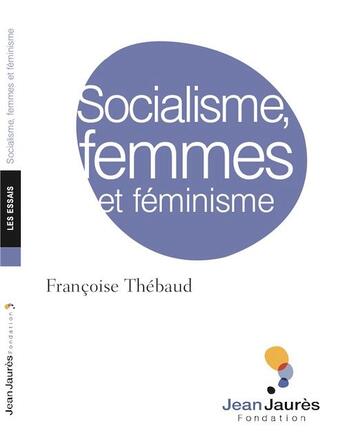 Couverture du livre « Socialisme, femmes et féminisme » de Francoise Thebaud aux éditions Fondation Jean-jaures