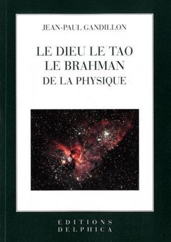 Couverture du livre « Le dieu le tao le brahman de la physique » de Gandillon Jean Paul aux éditions Delphica