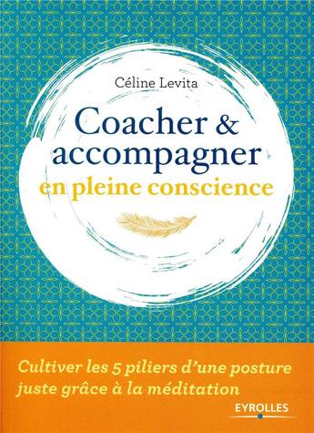 Couverture du livre « Coacher et accompagner en pleine conscience » de Celine Levita aux éditions Eyrolles