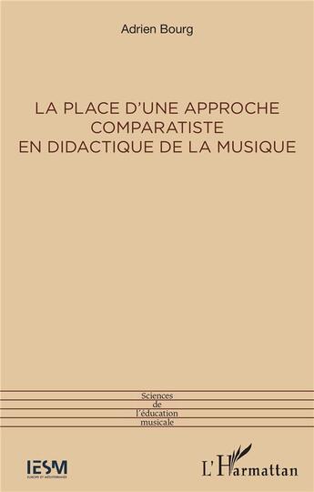 Couverture du livre « La place d'une approche comparatiste en didactique de la musique » de Adrien Bourg aux éditions L'harmattan