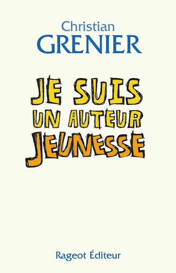 Couverture du livre « Je suis un auteur jeunesse » de Christian Grenier aux éditions Rageot