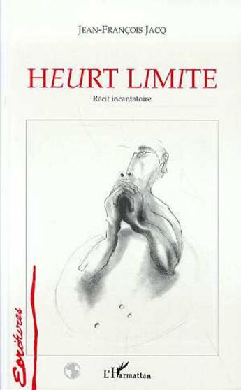 Couverture du livre « Heurt limite ; récit incantatoire » de Jean-François Jacq aux éditions L'harmattan