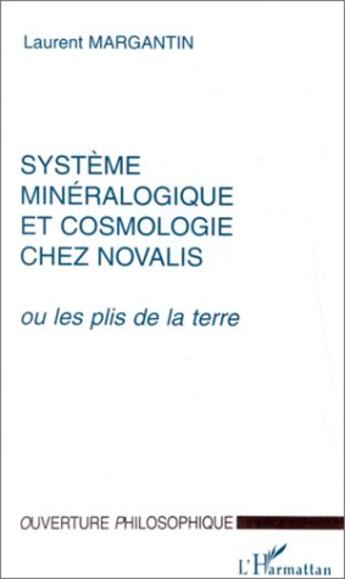 Couverture du livre « Système minéralogique et cosmologie chez Novalis » de Laurent Margantin aux éditions L'harmattan