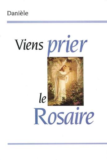 Couverture du livre « Viens prier le rosaire » de Daniele aux éditions Tequi