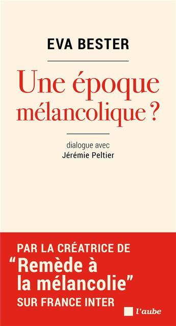 Couverture du livre « Une époque mélancolique » de Eva Bester et Jeremie Peltier aux éditions Editions De L'aube