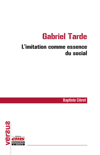 Couverture du livre « Gabriel Tarde : l'imitation comme essence du social » de Baptiste Cleret aux éditions Ems