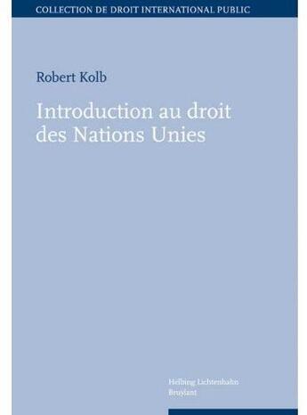 Couverture du livre « Introduction au droit des Nations Unies » de Kolb R. aux éditions Helbing