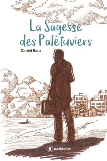 Couverture du livre « La sagesse des palétuviers » de Daniel Baur aux éditions Publishroom