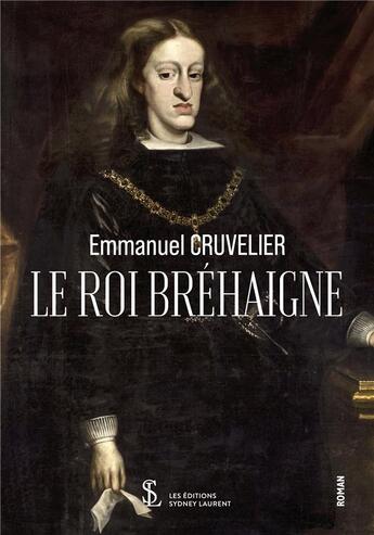 Couverture du livre « Le roi de brehaigne » de Cruvelier Emmanuel aux éditions Sydney Laurent