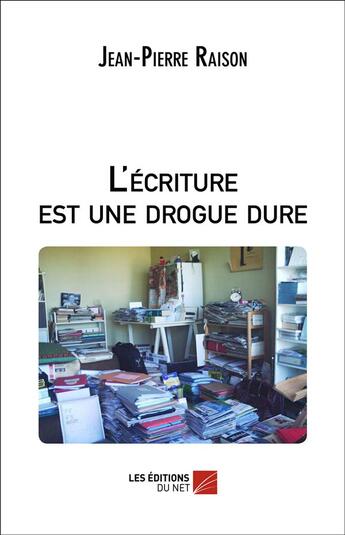 Couverture du livre « L'ecriture est une drogue dure » de Jean-Pierre Raison aux éditions Editions Du Net
