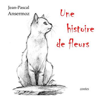 Couverture du livre « Une histoire de fleurs » de Jean-Pascal Ansermoz aux éditions Books On Demand