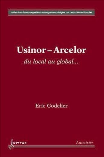 Couverture du livre « Usinor-Arcelor : du local au global... » de Eric Godelier aux éditions Hermes Science Publications