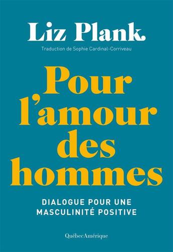Couverture du livre « Pour l'amour des hommes : dialogue pour une masculinité positive » de Liz Plank aux éditions Quebec Amerique
