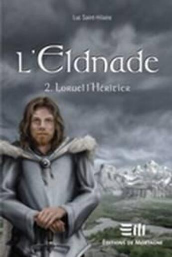 Couverture du livre « L'Eldnade t.2 ; Loruel l'héritier » de Luc Saint-Hilaire aux éditions De Mortagne